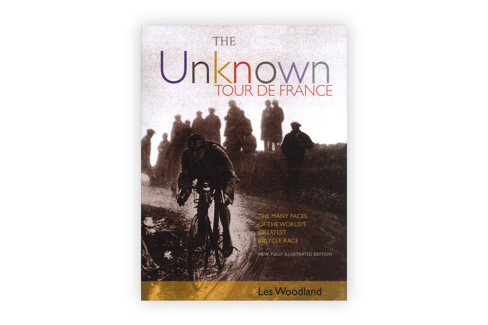 The Unknown Tour De France by Les Woodland
