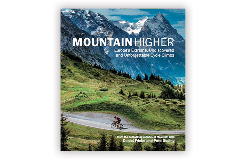 Mountain Higher: Europe’s Extreme, Undiscovered and Unforgettable Cycle Climbs