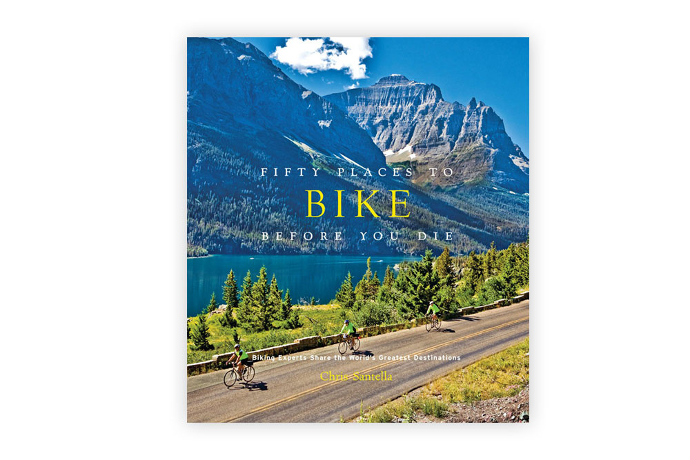 Fifty Places to Bike Before You Die – Chris Santella