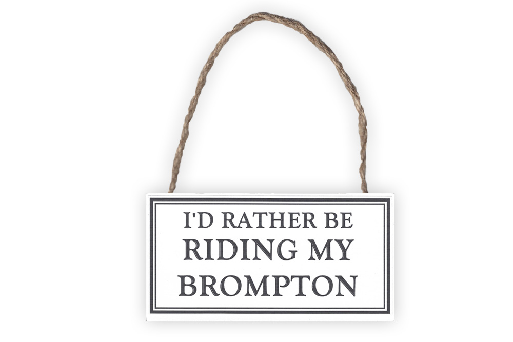 I’d Rather Be Riding My Brompton Wooden Bicycle Sign