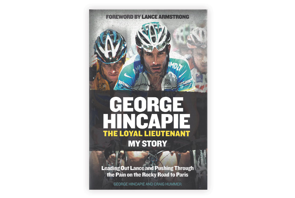 George Hincapie The Loyal Lieutenant – George Hincapie and Craig Hummer