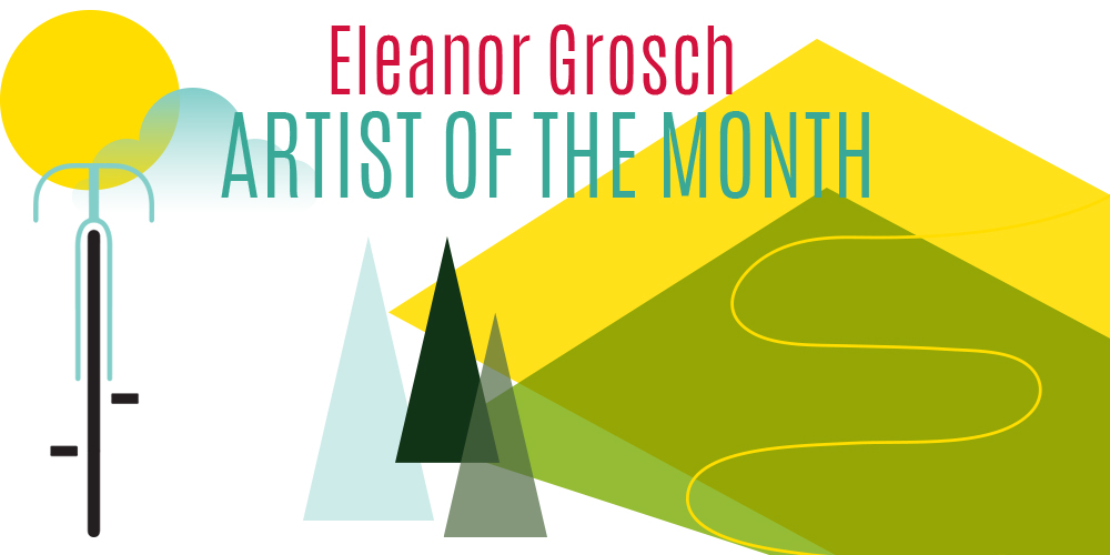 Artist of the Month - Eleanor Grosch - USA